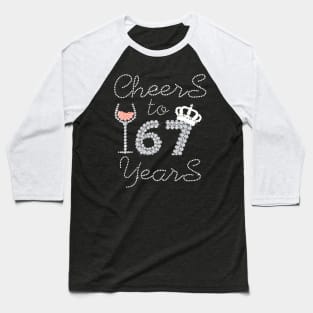 Queen Girl Drink Wine Cheers To 67 Years Old Happy Birthday Baseball T-Shirt